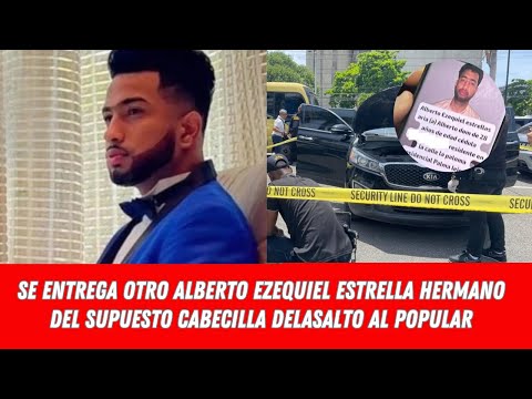 SE ENTREGA OTRO ALBERTO EZEQUIEL ESTRELLA HERMANO DEL SUPUESTO CABECILLA DEL ASALTO AL POPULAR