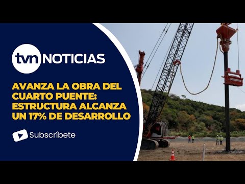 Cuarto Puente sobre el Canal de Panamá alcanza 17% de avance en su construcción