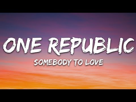 OneRepublic - Somebody To Love (Lyrics)