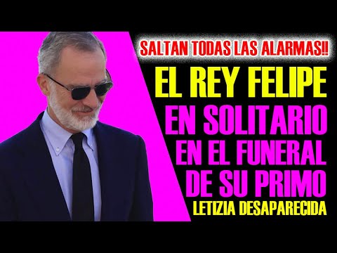 ¡Saltan las Alarmas! El Rey FELIPE Solo en el Funeral de su Primo, LETIZIA DESAPARECIDA.