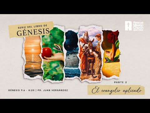 Serie de Génesis - Parte 11: “El evangelio aplicado” Pt. 2 | Génesis 7:6-8:20 | Pr. Juan Hernández