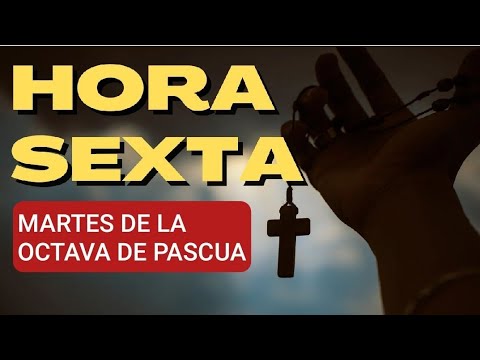 HORA SEXTA. MARTES OCTAVA DE PASCUA. LITURGIA DE LAS HORAS.