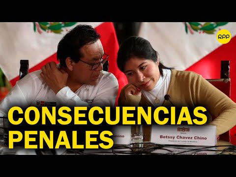 Betssy Chávez: ¿Cuáles son las consecuencias penales que asumiría?