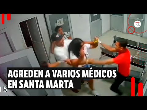 Una familia agredió físicamente a varios médicos en Santa Marta | El Espectador