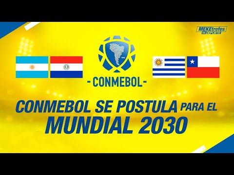 CONMEBOL quiere el Mundial 2030 | 4 Sedes   Argentina Uruguay Paraguay Chile