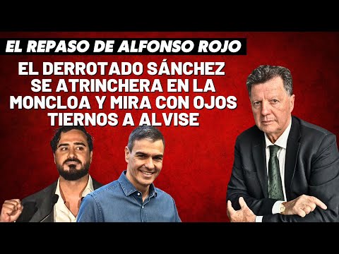 Alfonso Rojo: “El derrotado Sánchez se atrinchera en La Moncloa y mira con ojos tiernos a Alvise”