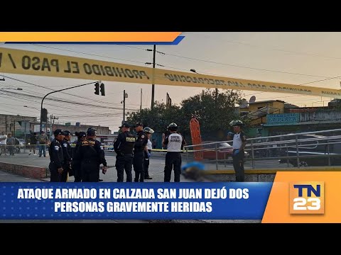 Ataque armado en Calzada San Juan dejó dos personas gravemente heridas