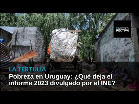 Pobreza en Uruguay: ¿Qué deja el informe 2023 divulgado por el INE?