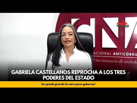 Gabriela Castellanos reprocha a los tres poderes del Estado 'les quedó grande la vara para gobernar'