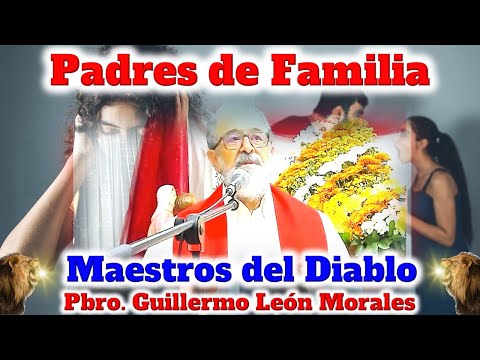 ¿PADRES DE FAMILIA MAESTROS DEL DIABLO? - Padre Guillermo León Morales