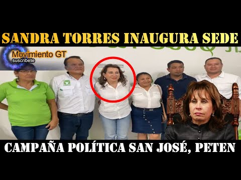 URGENTE SANDRA TORRES INAUGURA SEDE EN CAMPAÑA POLÍTICA SAN JOSÉ, PETÉN