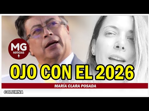 OJO CON EL 2026  Columna María Clara Posada