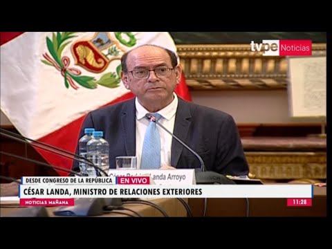 Canciller César Landa se presenta ante Comisión de Relaciones Exteriores