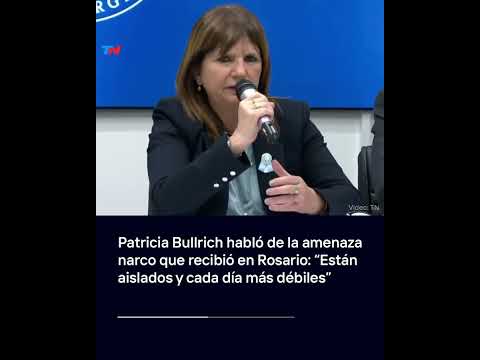 Patricia Bullrich habló de la amenaza narco que recibió en Rosario: Están cada día más débiles