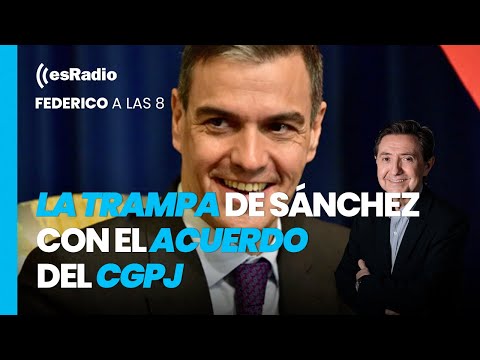 Federico a las 8: ¿Cuál es la trampa de Sánchez con el acuerdo del CGPJ? ¿Elecciones en otoño?