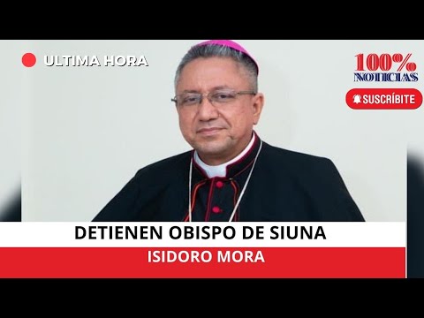 #LOÚLTIMO Policía en Nicaragua detienen a obispo de Siuna Isidoro Mora