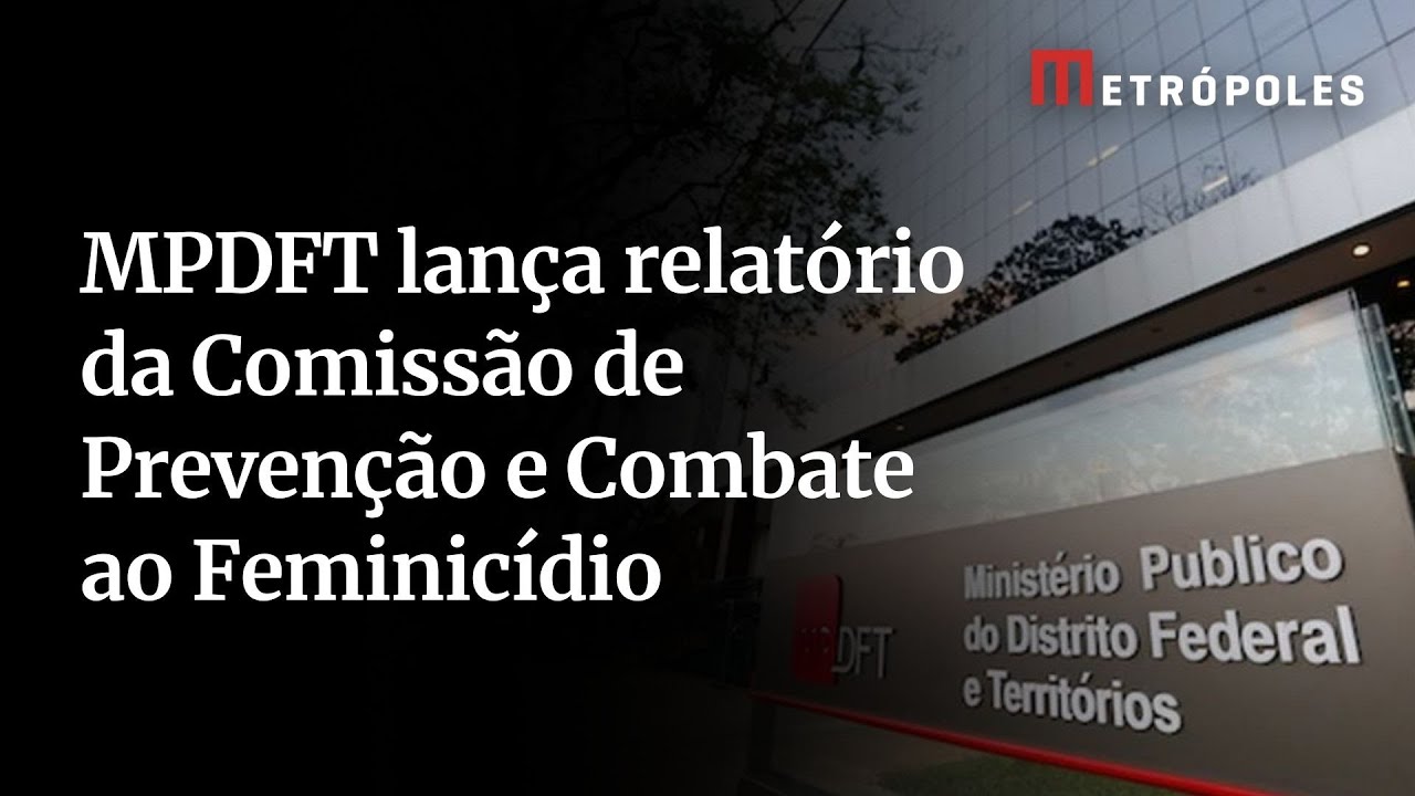 MPDFT lança relatório da Comissão de Prevenção e Combate ao Feminicídio