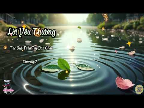 Truyện Lời Yêu Thương | Chương 7 | Tác giả: Trần Thị Bảo Châu
