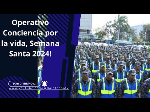 Operativo Conciencia por la vida, Semana Santa 2024, para autoridades  llevar seguridad a ciudadanos