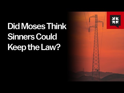 Did Moses Think Sinners Could Keep the Law? // Ask Pastor John