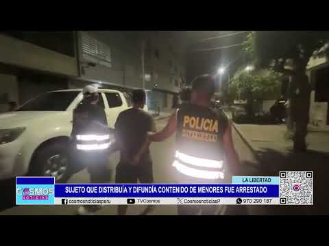 Trujillo: sujeto que distribuía y difundía contenido de menores fue arrestado