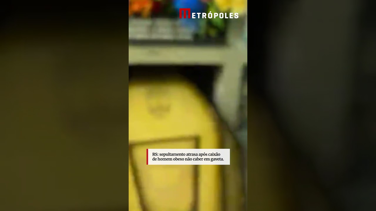 RS sepultamento atrasa após caixão de homem obeso não caber em gaveta