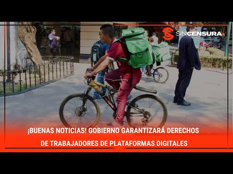 ¡BUENAS NOTICIAS! #Gobierno garantizara? derechos de trabajadores de #PlataformasDigitales