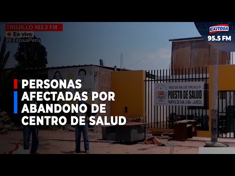 Trujillo: Personas afectadas por abandono de centro de Salud