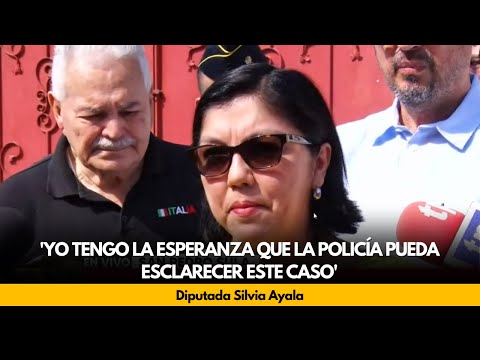 Diputada Silvia Ayala: 'Yo tengo la esperanza que la policía pueda esclarecer este caso'