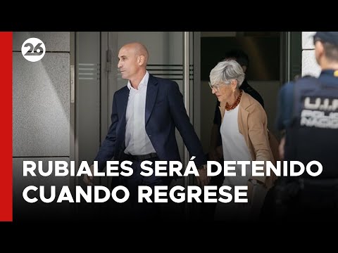Luis Rubiales será detenido cuando regrese a España