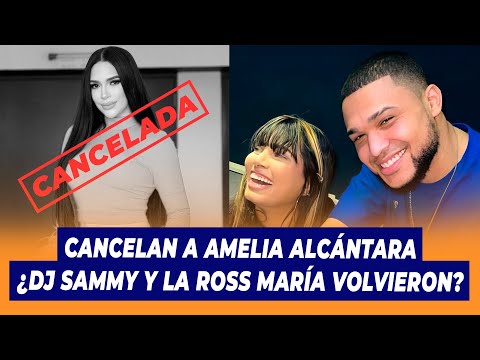 : Cancelan a Amelia Alcántara, ¿Dj Sammy y la Ross María volvieron? | De Extremo a Extremo