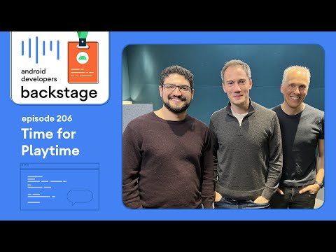 Time for Playtime – Android Developers Backstage