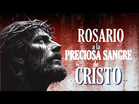 ROSARIO A LA PRECIOSA SANGRE DE CRISTO 27 DE MAYO