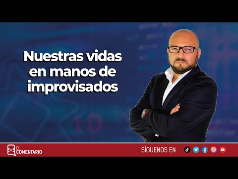 Nuestras vidas en manos de improvisados