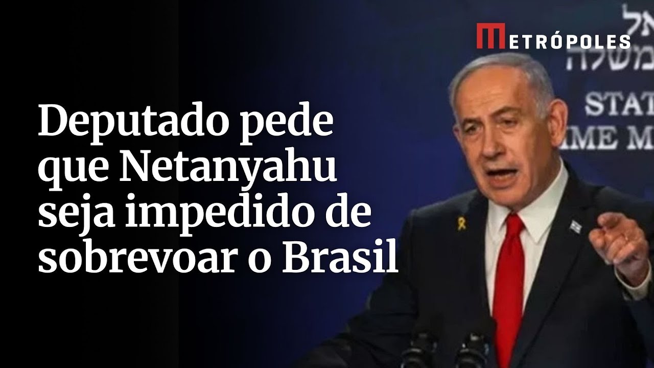 Deputado pede que Netanyahu seja impedido de sobrevoar o Brasil