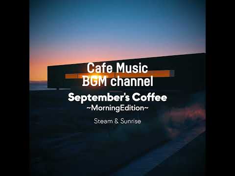 Cafe Music BGM channel - Steam & Sunrise (Official Music Video)