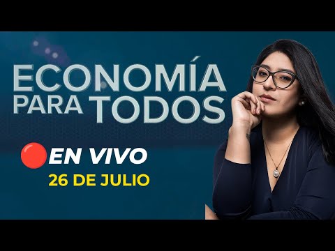 #EnVivo | ECONOMÍA PARA TODOS con Valeria Fuertes #ECONOMIAXTODOS | 26/07/2024