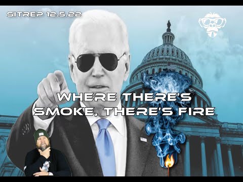 SITREP 12.5.22 - Where There's Smoke, There's Fire.