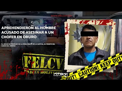 Aprehendieron al hombre acusado de asesinar a un chofer en Oruro
