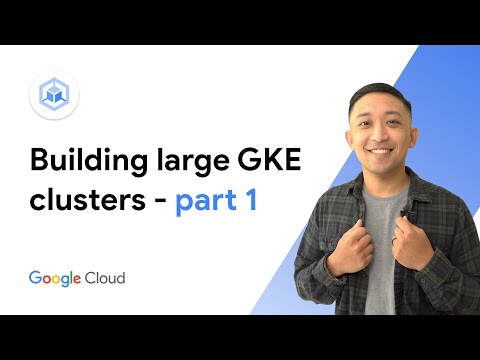 Intro to building large GKE clusters