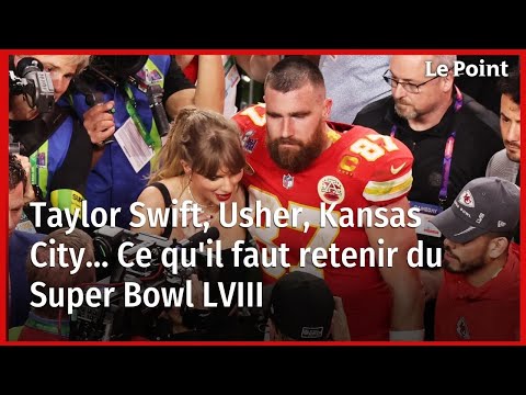 Taylor Swift, Usher, Kansas City... Ce qu'il faut retenir du Super Bowl LVIII