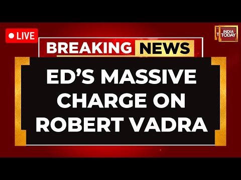 LIVE: 'Robert Vadra Got Rs 58 Cr Proceeds Of Crime,' Says ED | ED Vs Robert Vadra | India Today LIVE