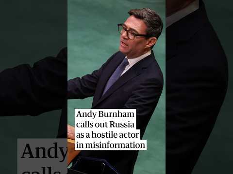 Andy Burnham calls out Russia as a hostile actor in misinformation at the UN general assembly