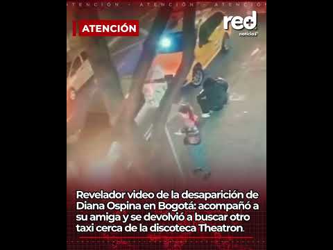 Revelador video de Diana Ospina: Así subió a un taxi en Bogotá y luego fue declarada desaparecida
