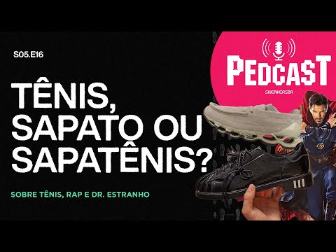 TÊNIS, SAPATO OU SAPATÊNIS? - Pedcast S05E16: Sobre tênis, rap e Dr. Estranho