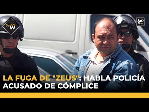 La fuga de 'Zeus': habla policía acusado de ser cómplice  | Sigue La W | La W