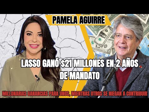 PamelaAguirre:Lasso gana $21 millones en 2 años, banca acumula $780 millones,¿negativa a contribuir?