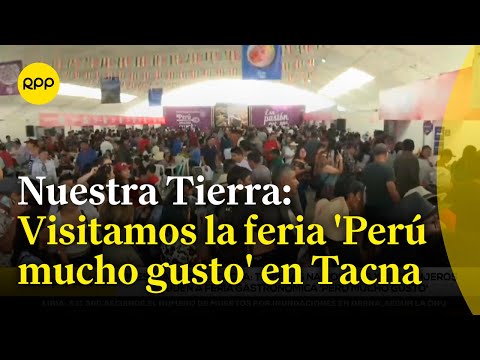Tacna: Visitamos la feria 'Perú mucho gusto' #NuestraTierra