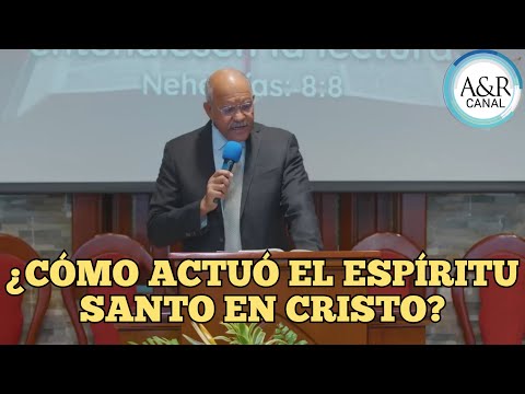 ¿CÓMO ACTUÓ EL ESPÍRITU SANTO EN CRISTO?, PASTOR ANDRÉS PORTES, A&R CANAL