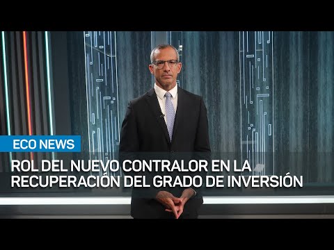 El papel del nuevo contralor, esencial para recuperar grado de inversión | #EcoNews